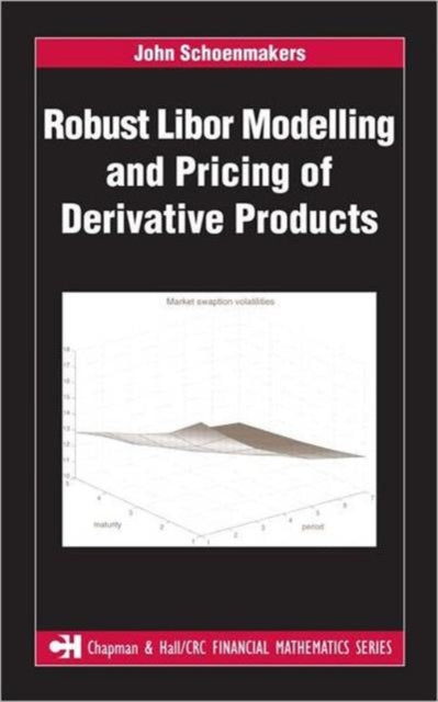 Book cover of: Robust Libor Modelling and Pricing of Derivative Products. By: John Schoenmakers