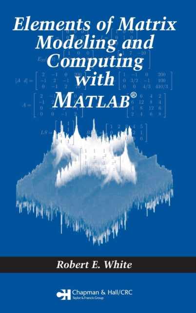 Book cover of: Elements of Matrix Modeling and Computing with MATLAB. By: Robert E. White