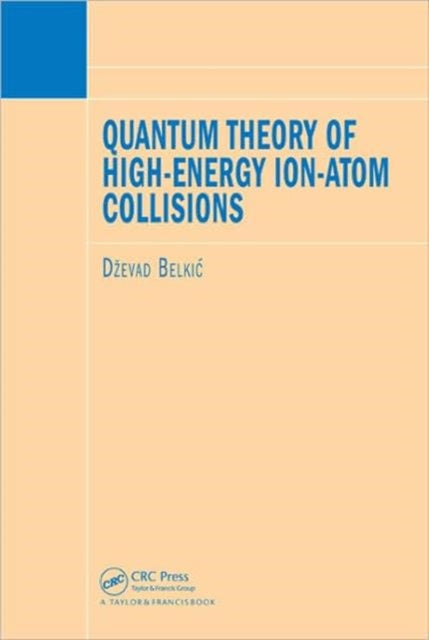 Book cover of: Quantum Theory of High-Energy Ion-Atom Collisions. By: Dzevad Belkic, Dž Belkić