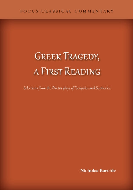 Book cover of: Greek Tragedy, a First Reading. By: Nicholas Baechle