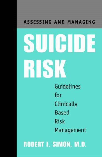 Book cover of: Assessing and Managing Suicide Risk. By: Robert I. Simon