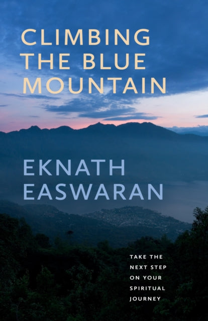 Book cover of: Climbing the Blue Mountain. By: Eknath Easwaran