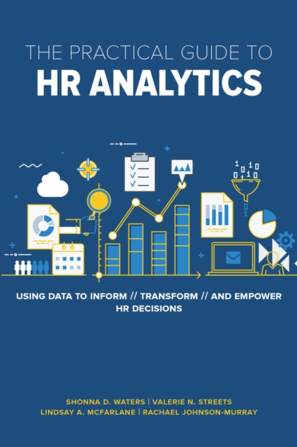 Practical Guide to HR Analytics, Using Data to Inform, Transform, and Empower HR Decisions 9781586445324 Shonna D. Waters PhD