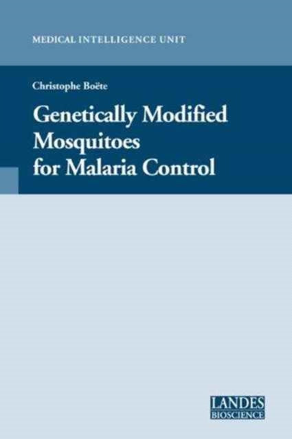Book cover of: Genetically Modified Mosquitoes for Malaria Control. By: Christophe Boete