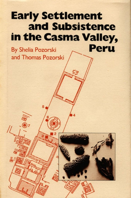 Book cover of: Early Settlement and Subsistence in the Casma Valley, Peru. By: Shelia Pozorski