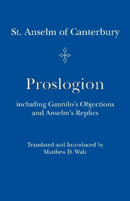 Book cover of: Proslogion – including Gaunilo Objections and Anselm`s Replies. By: Anselm Saint, Archbishop of Canterbury