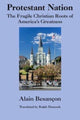 Book cover of: Protestant Nation – The Fragile Christian Roots of America`s Greatness. By: Alain Besançon