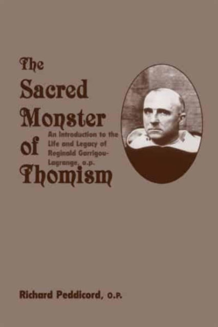 Book cover of: Sacred Monster Of Thomism – Life & Legacy Reginald Garrigou–Lagrange. By: Richard O. P. Peddicord