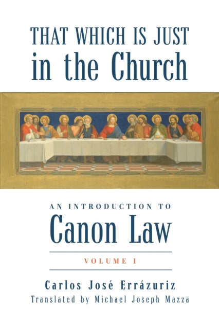 Book cover of: That Which Is Just in the Church: An Introduction to Canon Law. By: Carlos José Errázuriz