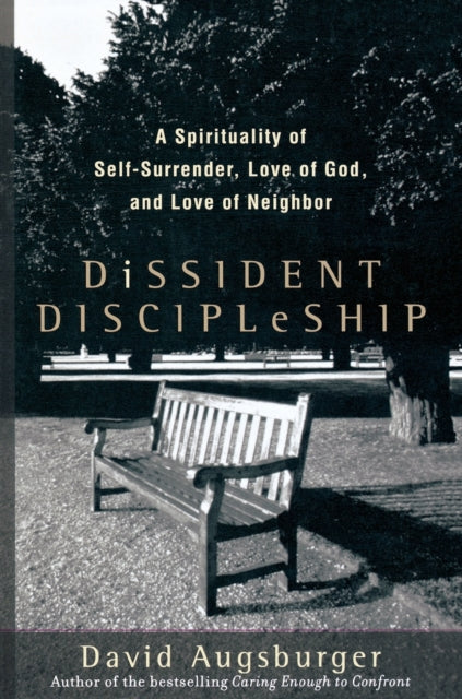 Book cover of: Dissident Discipleship – A Spirituality of Self–Surrender, Love of God, and Love of Neighbor
