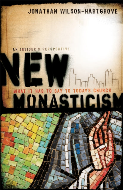 Book cover of: New Monasticism – What It Has to Say to Today`s Church. By: Jonathan Wilson-Hartgrove