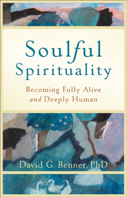 Book cover of: Soulful Spirituality – Becoming Fully Alive and Deeply Human. By: David G. Benner