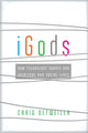 Book cover of: iGods – How Technology Shapes Our Spiritual and Social Lives