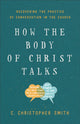 Book cover of: How the Body of Christ Talks. By: C. Christopher Smith