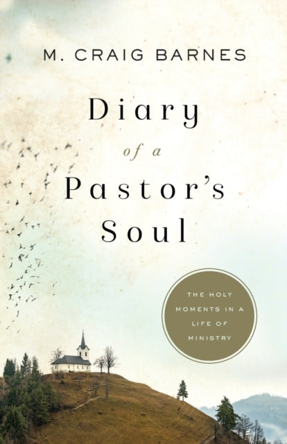 Book cover of: Diary of a Pastor`s Soul – The Holy Moments in a Life of Ministry. By: M. Craig Barnes