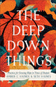 Book cover of: Deep Down Things – Practices for Growing Hope in Times of Despair. By: Amber C. Haines