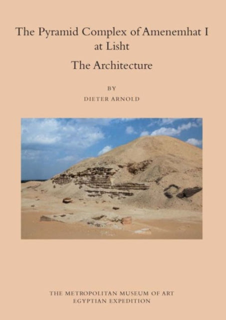 Book cover of: Pyramid Complex of Amenemhat I at Lisht. By: Dieter Arnold