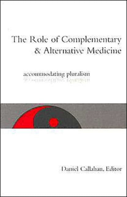 Book cover of: Role of Complementary and Alternative Medicine. By: Daniel Callahan