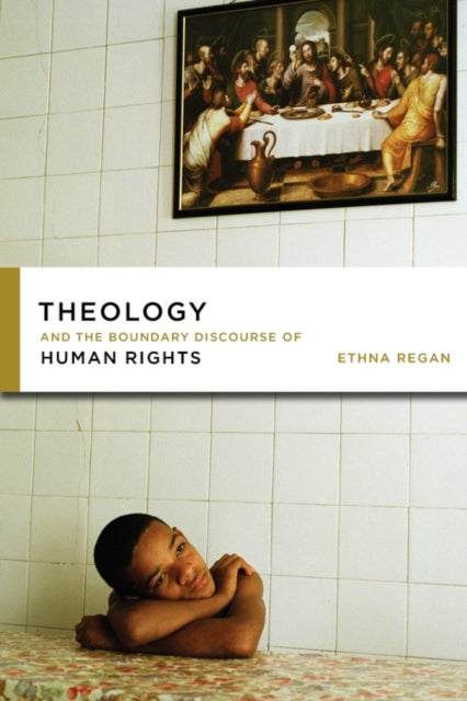 Book cover of: Theology and the Boundary Discourse of Human Rights. By: Ethna Regan