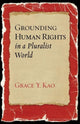 Book cover of: Grounding Human Rights in a Pluralist World. By: Grace Kao