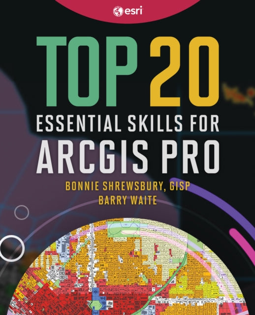 Top 20 Essential Skills for ArcGIS Pro 9781589487505 Bonnie Shrewsbury