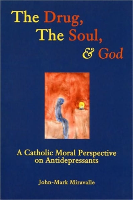 Book cover of: Drug, the Soul, and God. By: John-Mark L. Miravalle