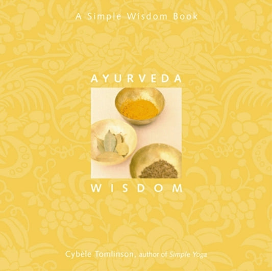 Book cover of: Ayurveda Wisdom. By: Cyb�le Tomlinson