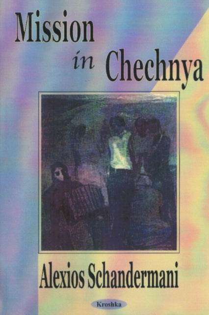 Book cover of: Missions in Chechnya. By: Alexios Schandermani