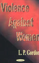 Book cover of: Violence Against Women. By: L. P. Gordon