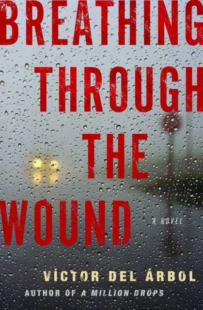 Book cover of: Breathing Through the Wound. By: Víctor del Árbol
