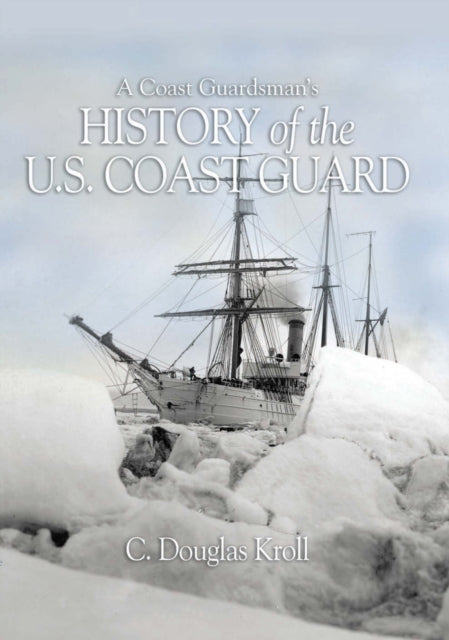 Book cover of: Coast Guardman's History of the U.S. Coast Guard. By: C. Douglas Kroll