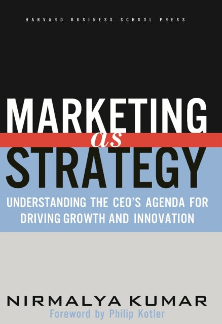 Book cover of: Marketing As Strategy. By: Nirmalya Kumar