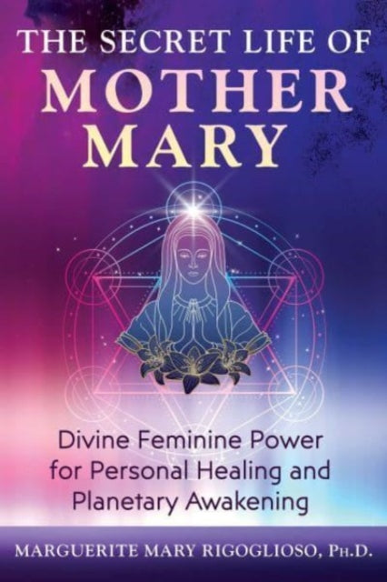 Book cover of: Secret Life of Mother Mary. By: Marguerite Mary Rigoglioso