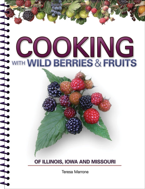 Book cover of: Cooking Wild Berries Fruits of IL, IA, MO