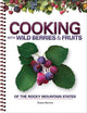 Book cover of: Cooking with Wild Berries & Fruits of the Rocky Mountain States