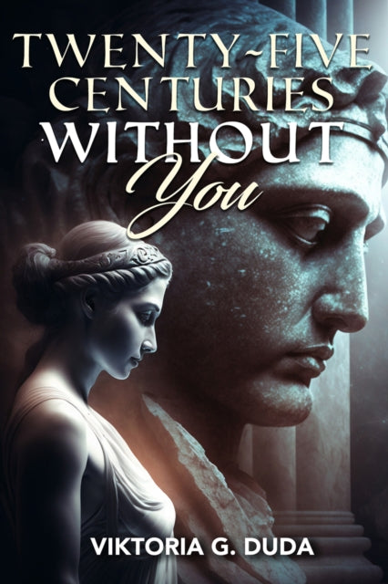 Book cover of: Twenty-Five Centuries Without You. By: Viktoria G. Duda