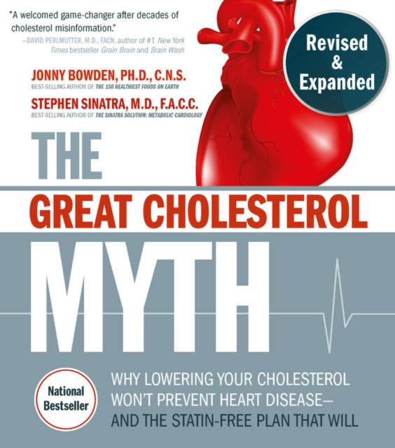 Great Cholesterol Myth, Revised and Expanded, Why Lowering Your Cholesterol Won't Prevent Heart Disease--and the Statin-Free Plan that Will - National Bestseller 9781592339334 Jonny Bowden