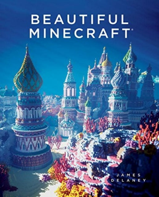 Book cover of: Beautiful Minecraft. By: James Delaney