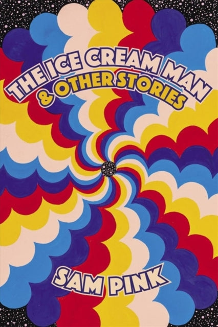 Book cover of: Ice Cream Man and Other Stories. By: Sam Pink