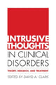 Book cover of: Intrusive Thoughts in Clinical Disorders. By: David A. Clark