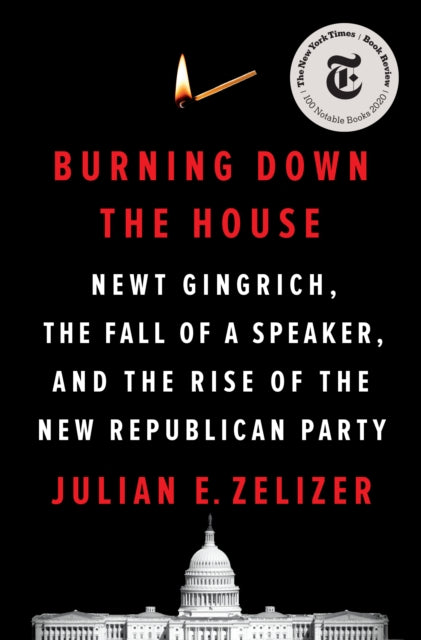 Book cover of: Burning Down the House. By: Julian E. Zelizer