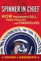 Book cover of: Spinner in Chief. By: Stephen J. Farnsworth