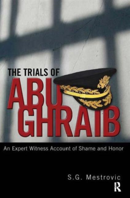 Book cover of: Trials of Abu Ghraib. By: S.G. Mestrovic, Stjepan Gabriel Meštrović