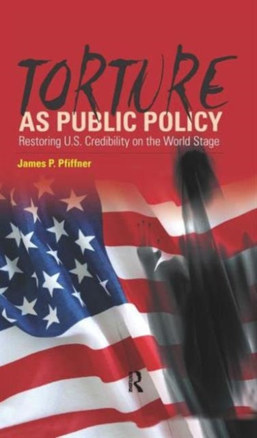 Book cover of: Torture As Public Policy. By: James P. Pfiffner