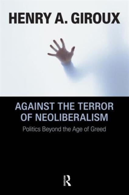 Book cover of: Against the Terror of Neoliberalism. By: Henry A. Giroux