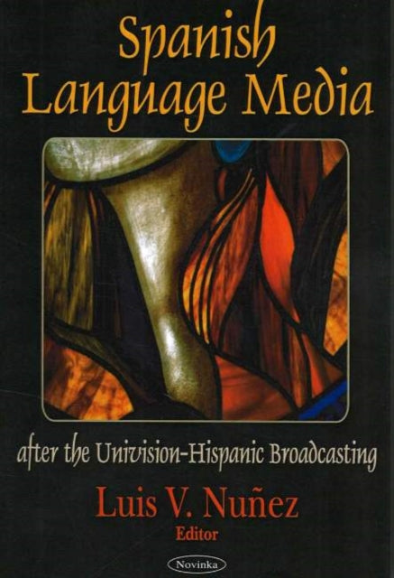 Book cover of: Spanish Language Media after the Univision-Hispanic Broadcasting. By: Luis V. Nunez