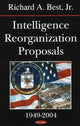 Book cover of: Intelligence Reorganization Proposals, 1949-2004. By: Richard A., Jr. Best