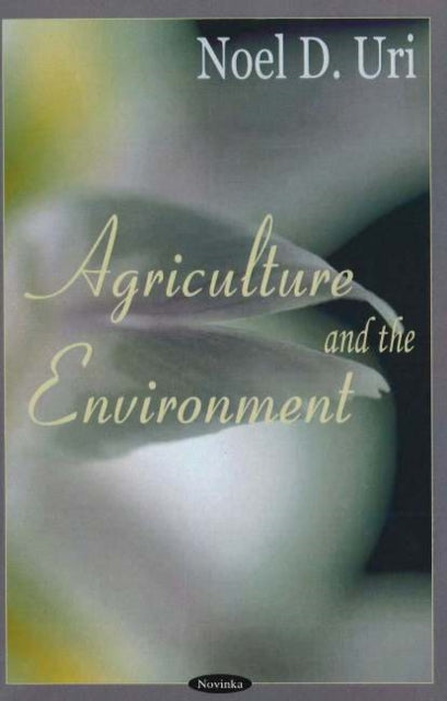 Book cover of: Agriculture & the Environment. By: Noel D. Uri