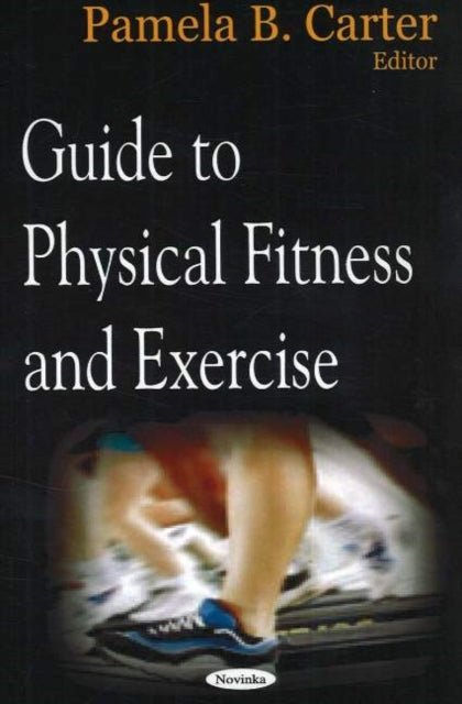 Book cover of: Guide to Physical Fitness & Exercise. By: Pamela B. Carter