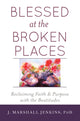 Book cover of: Blessed at the Broken Places. By: J. Marshall Jenkins